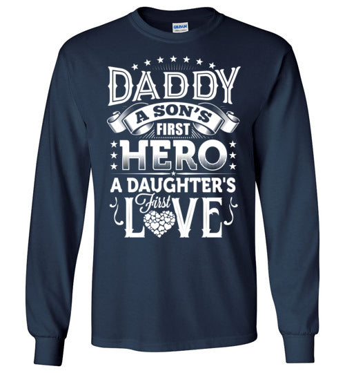 Daddy A Son's First Hero A Daughter First Love Long Sleeve T-shirt - TS