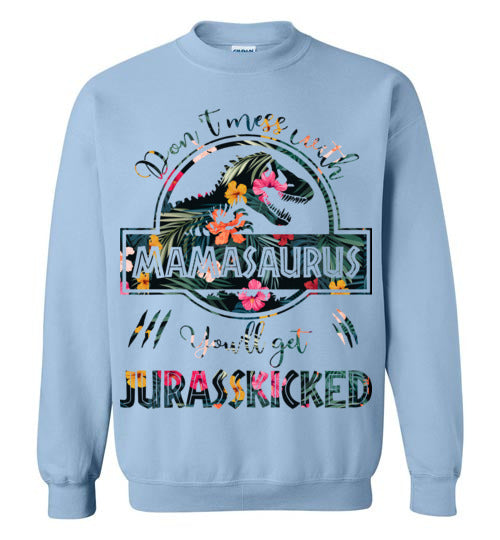 Don't Mess With Mamasaurus Sweatshirt - TS