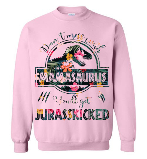 Don't Mess With Mamasaurus Sweatshirt - TS