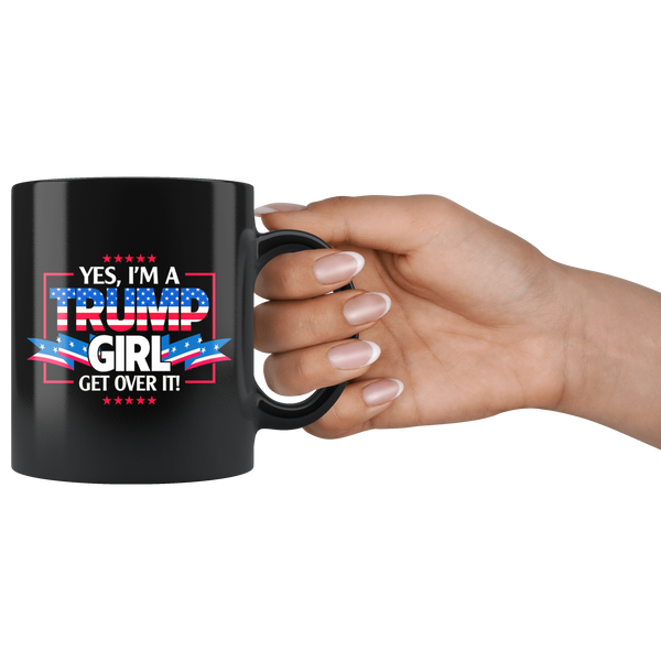 I'm A Trump Girl Get Over It 11oz Black Coffee Mug - TL
