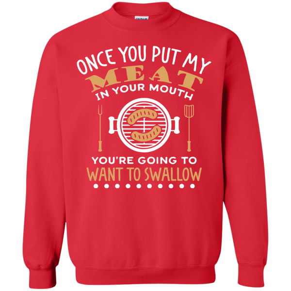 FUNNY BBQ SWEATSHIRT, PUT MY MEAT IN YOUR MOUTH AND SWALLOW - 49001SW