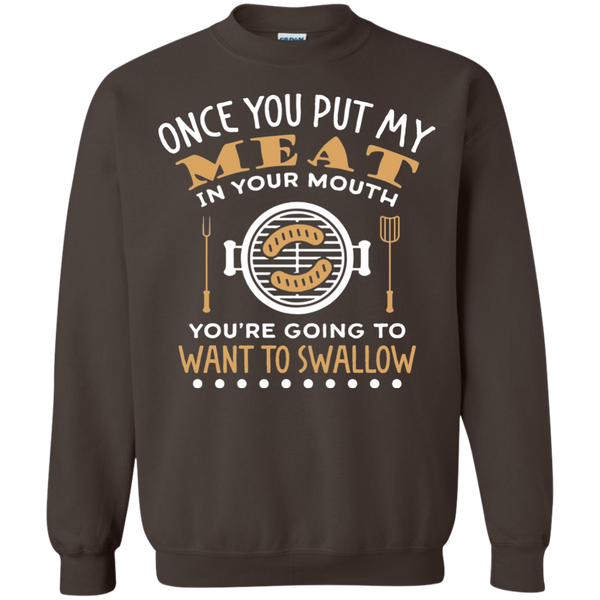 FUNNY BBQ SWEATSHIRT, PUT MY MEAT IN YOUR MOUTH AND SWALLOW - 49001SW