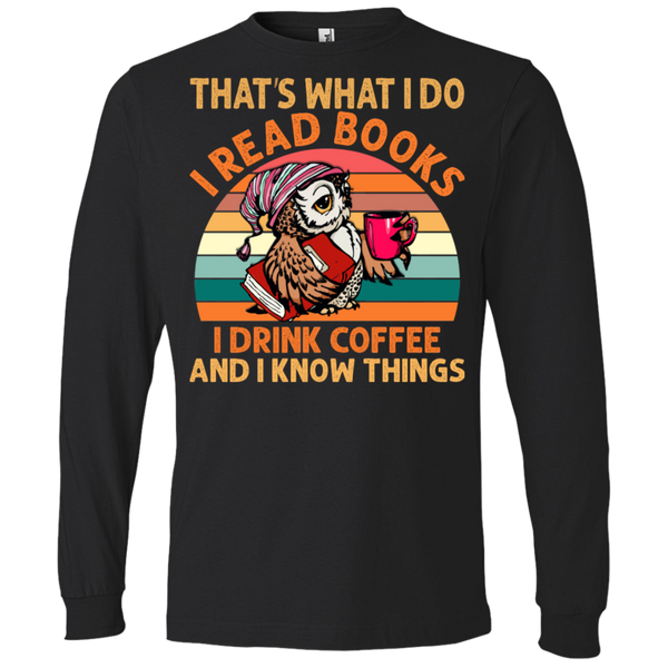 I Drink Coffee I Read Books and I Know Things Lightweight LS T-Shirt