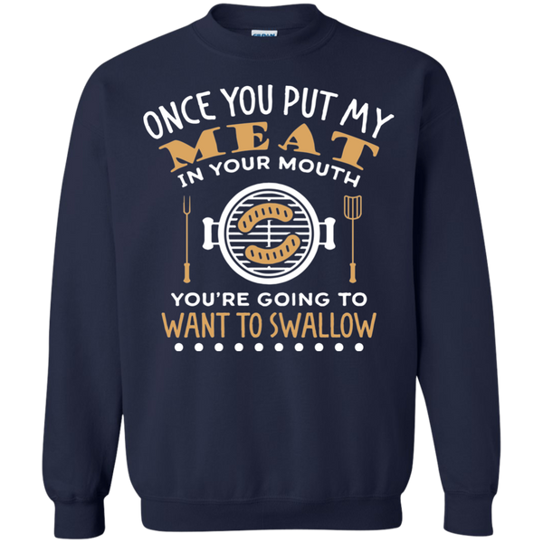 FUNNY BBQ SWEATSHIRT, PUT MY MEAT IN YOUR MOUTH AND SWALLOW - 49001SW