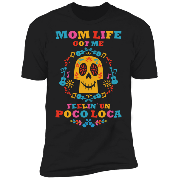 Mom Life Got Me Feelin' Un Poco Loca Premium Short Sleeve T-Shirt