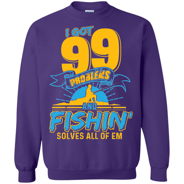 99 Problems And Fishing Solve all of 'em Sweatshirt, 40003SW