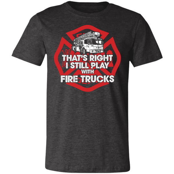 I Still Play With Fire Trucks Unisex Jersey Short-Sleeve T-Shirt
