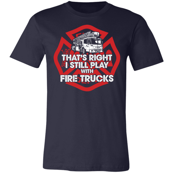 I Still Play With Fire Trucks Unisex Jersey Short-Sleeve T-Shirt