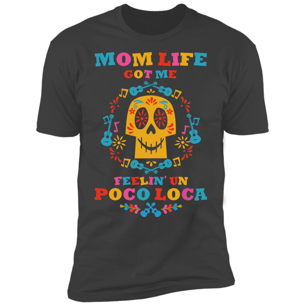 Mom Life Got Me Feelin' Un Poco Loca Premium Short Sleeve T-Shirt