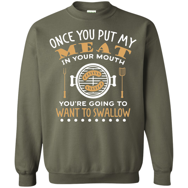 FUNNY BBQ SWEATSHIRT, PUT MY MEAT IN YOUR MOUTH AND SWALLOW - 49001SW