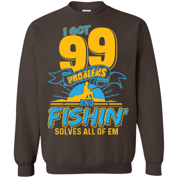 99 Problems And Fishing Solve all of 'em Sweatshirt, 40003SW