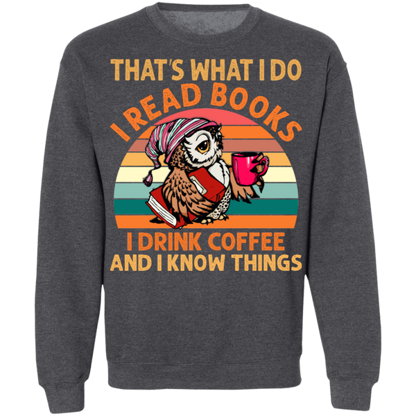 I Read Books, I Drink Coffee and I Know Things Crewneck Pullover Sweatshirt - V1