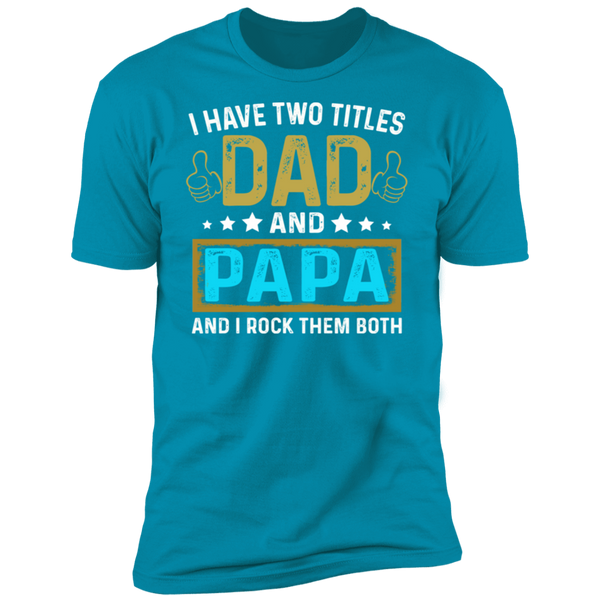 I Have Two Titles Dad and Papa Premium Short Sleeve T-Shirt