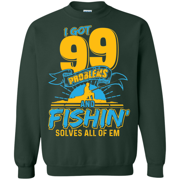 99 Problems And Fishing Solve all of 'em Sweatshirt, 40003SW