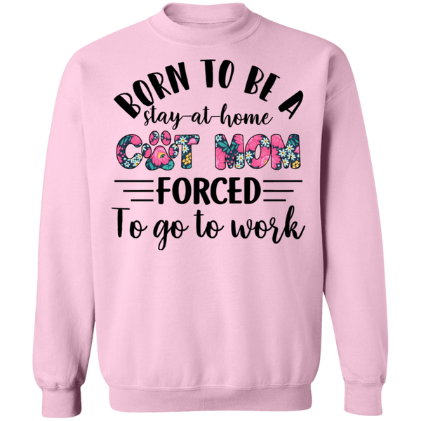 Born To Be A Stayed at Home Cat Mom Crewneck Pullover Sweatshirt