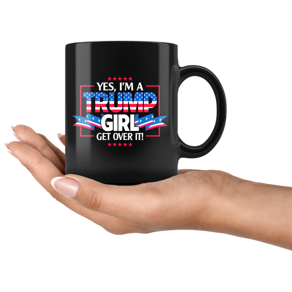 I'm A Trump Girl Get Over It 11oz Black Coffee Mug - TL